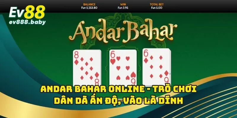 Andar Bahar Online - Trò Chơi Dân Dã Ấn Độ, Vào Là Dính