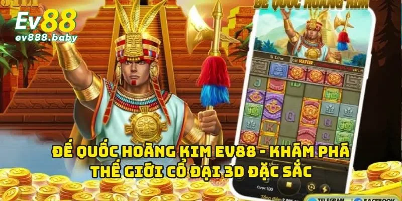 Đế Quốc Hoàng Kim EV88 - Khám Phá Thế Giới Cổ Đại 3D Đặc Sắc