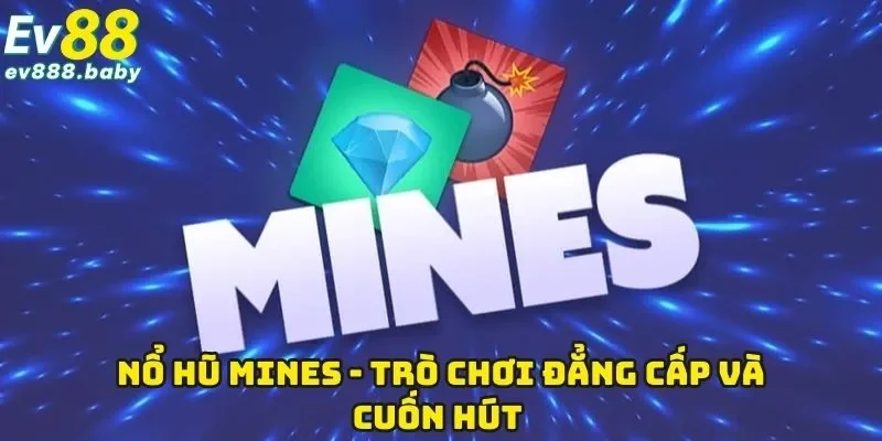 Mines - Trò Chơi Hot Hit Nhất Thị Trường Trực Tuyến 2025 