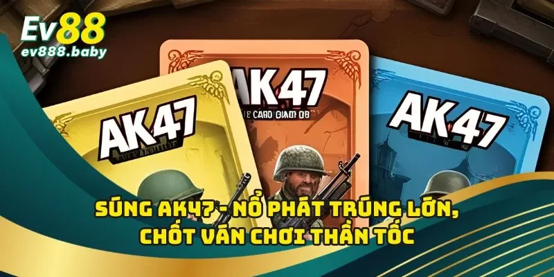 Súng AK47 - Nổ Phát Trúng Lớn, Chốt Ván Chơi Thần Tốc