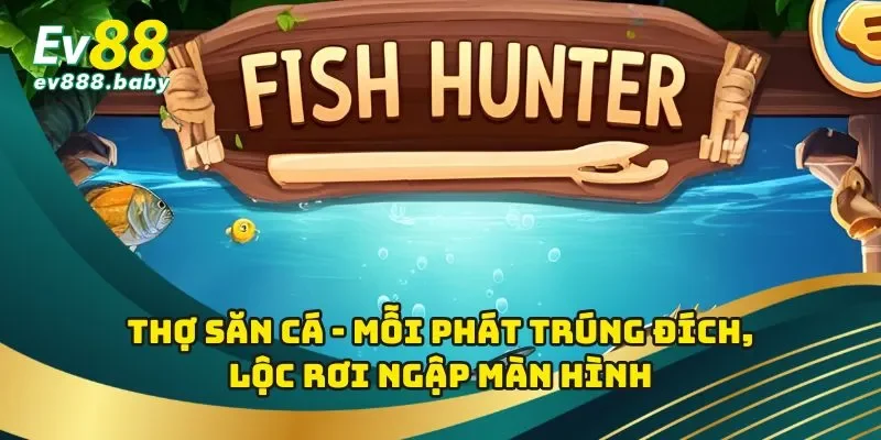 Thợ Săn Cá - Mỗi Phát Trúng Đích, Lộc Rơi Ngập Màn Hình