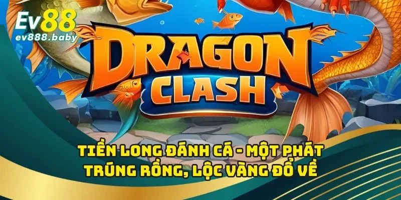 Tiền Long Đánh Cá - Một Phát Trúng Rồng, Lộc Vàng Đổ Về