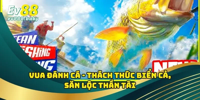 Vua Đánh Cá - Thách Thức Biển Cả, Săn Lộc Thần Tài